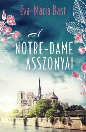 A Notre-Dame asszonyai - Eva-Maria Bast (kötött áras) 