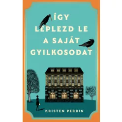   Így leplezd le a saját gyilkosodat - Kristen Perrin (kötött áras) 