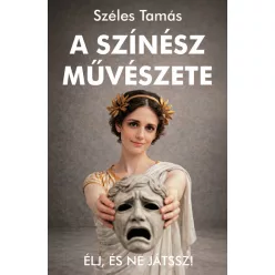   A színész művészete - Élj, és ne játssz! (kötött áras) 