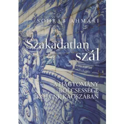   Szakadatlan szál - A hagyomány bölcsessége korunk káoszában - Sohrab Ahmari