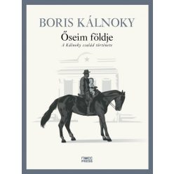   Őseim földje - A Kálnoky család története - Boris Kálnoky