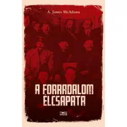 A. James McAdams - A forradalom élcsapata
