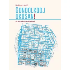   Gondolkodj okosan! - Az intellektuális szupererő -  Radácsi László