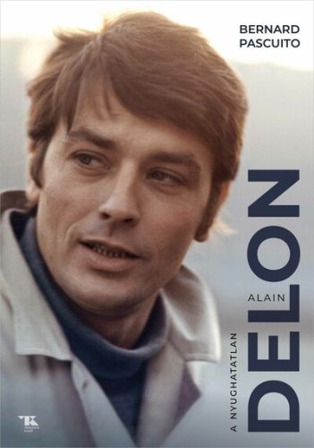 Alain Delon - A nyughatatlan - Bernard Pascuito (kötött áras) 