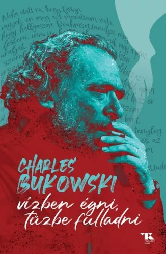 Vízben égni, tűzbe fulladni - Charles Bukowski (kötött áras) 
