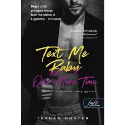   Text Me Baby One More Time - Írj rám, bébi, még egyszeri! - Légy merész 4. - Teagan Hunter (kötött áras) 