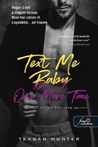 Text Me Baby One More Time - Írj rám, bébi, még egyszeri! - Légy merész 4. - Teagan Hunter (kötött áras) 