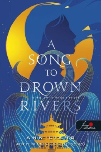 A Song To Drown Rivers - A dal, ami elfojtja a folyót - Ann Liang (kötött áras) 