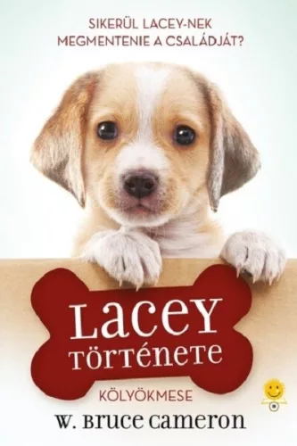 Egy kutya négy élete - Lacey története - Kölyökmese - W. Bruce Cameron (kötött áras) 