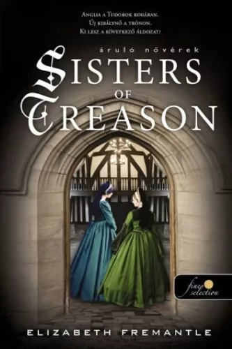 Sisters of Treason - Áruló nővérek - Elizabeth Fremantle (kötött áras) 