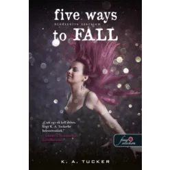   Five Ways to Fall - Ötödszörre szerelem - Tíz apró lélegzet 4. - K. A. Tucker (kötött áras) 