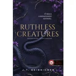   Ruthless Creatures - Könyörtelen teremtmények - Királynők és szörnyetegek 1. - J.T. Geissinger (kötött áras) 