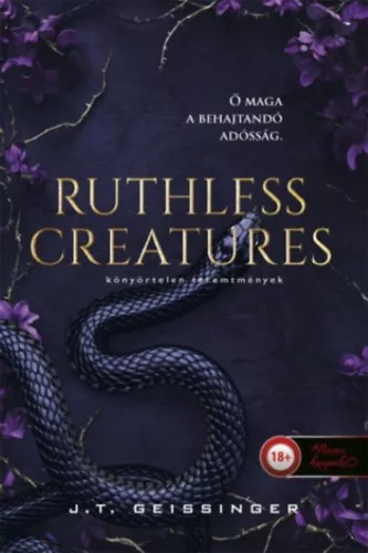 Ruthless Creatures - Könyörtelen teremtmények - Királynők és szörnyetegek 1. - J.T. Geissinger (kötött áras) 
