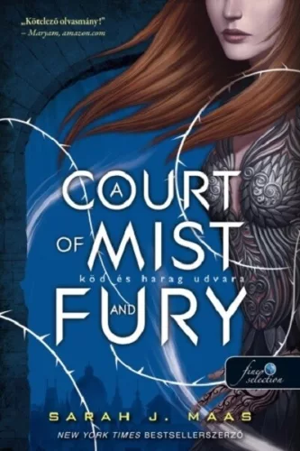 A Court of Mist and Fury - Köd és harag udvara - Tüskék és rózsák udvara 2. Sarah J. Maas