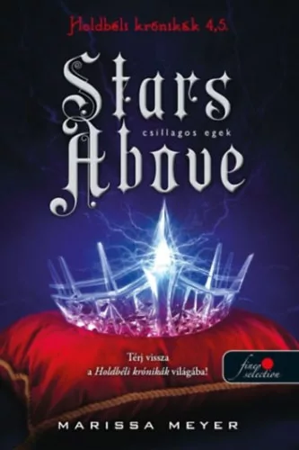 Stars Above - Csillagos egek - Holdbéli krónikák 4,5  - Marissa Meyer (kötött áras)