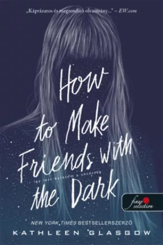 How to Make Friends with the Dark - Így lett barátom a sötétség -  Kathleen Glasgow (kötött áras) 