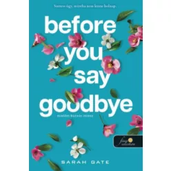   Before You Say Goodbye - Mielőtt búcsút intesz - Sarah Gate (kötött áras) 