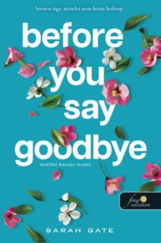 Before You Say Goodbye - Mielőtt búcsút intesz - Sarah Gate (kötött áras) 