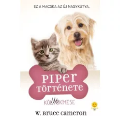   Piper története- Ez a macsaka az új nagykutya - W. Bruce Cameron (kötött áras)