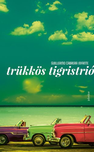 Guillermo Cabrera Infante - Trükkös tigristrió 