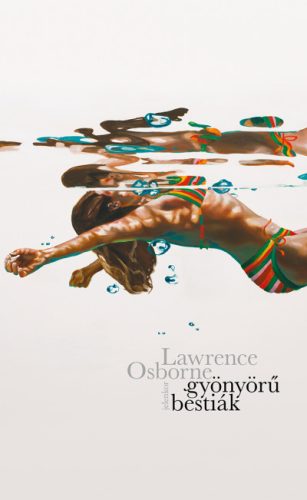 Lawrence Osborne - Gyönyörű bestiák 