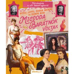 Micsoda barátnők voltak! - Micsoda történetek! - Budai Lotti, Fodor Marcsi, Zubor Rozi (kötött áras)    Micsoda barátnők voltak! - Micsoda történetek! - Budai Lotti, Fodor Marcsi, Zubor Rozi (kötött áras)