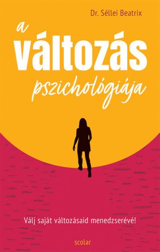 A változás pszichológiája - Válj saját változásaid menedzserévé! - Dr. Séllei Beatrix (kötött áras) 
