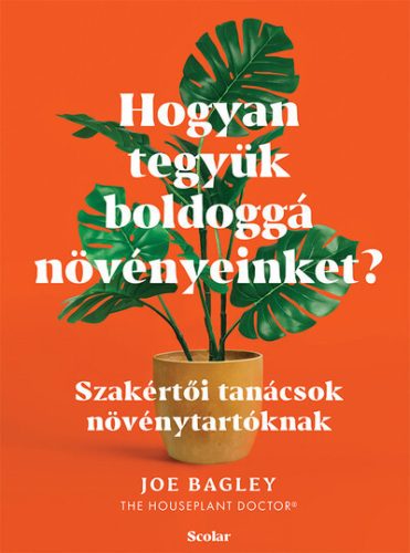 Hogyan tegyük boldoggá növényeinket? -Joe Bagley (kötött áras) 