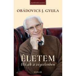 Életem - Hiszek a végtelenben - Obádovics J. Gyula Életem - Hiszek a végtelenben - Obádovics J. Gyula