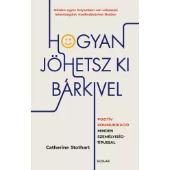   Hogyan jöhetsz ki bárkivel? - Pozitív kommunikáció minden személyiségtípussal - Catherine Stothart (kötött áras) 