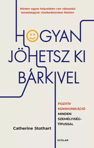 Hogyan jöhetsz ki bárkivel? - Pozitív kommunikáció minden személyiségtípussal - Catherine Stothart (kötött áras) 