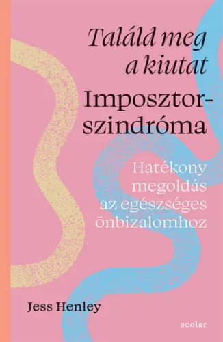 Találd meg a kiutat - Imposztorszindróma - Hatékony megoldás az egészséges önbizalomhoz - Jess Henley (kötött áras) 