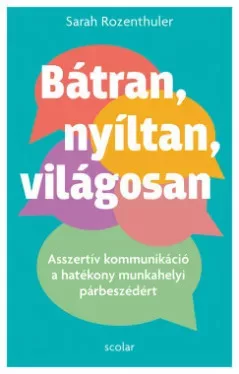 Bátran, nyíltan, világosan - Asszertív kommunikáció a hatékony munkahelyi párbeszédért - Sarah Rozenthuler (kötött áras) 