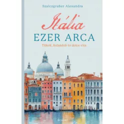   Itália ezer arca - Titkok, kalandok és dolce vita - Szalczgruber Alexandra (kötött áras) 