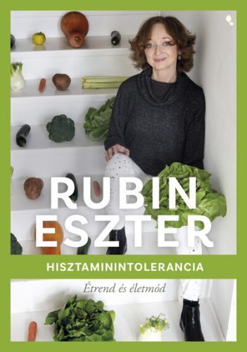 Hisztaminintolerancia - Étrend és életmód -  Rubin Eszter (kötött áras)