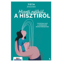   Hiszti nélkül a hisztiről - Tóth Zsuzsa (kötött áras) 