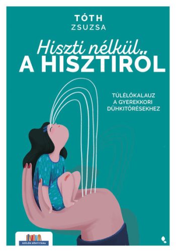 Hiszti nélkül a hisztiről - Tóth Zsuzsa (kötött áras) 