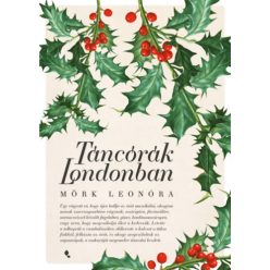 Táncórák Londonban - Mörk Leonóra (kötött áras)  Táncórák Londonban - Mörk Leonóra (kötött áras)