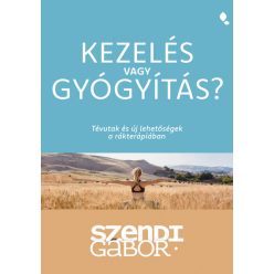   Kezelés vagy gyógyítás? - Tévutak és új lehetőségek a rákterápiában - Szendi Gábor (kötött áras) 