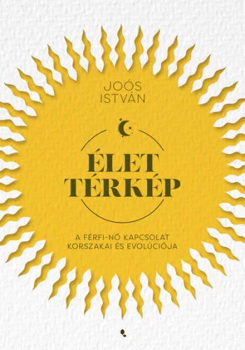 Élettérkép - A férfi-nő kapcsolat korszakai és evolúciója -Joós István (kötött áras) 