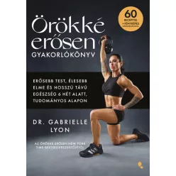   Örökké erősen - Gyakorlókönyv - Dr. Gabrielle Lyon (kötött áras) 