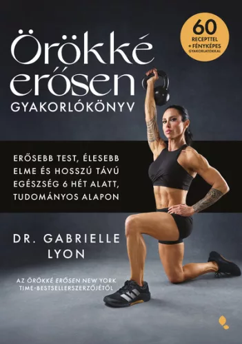 Örökké erősen - Gyakorlókönyv - Dr. Gabrielle Lyon (kötött áras) 