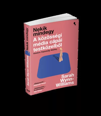 Nekik mindegy - A közösségi média cápái testközelből - Sarah Wynn-Williams (kötött áras) 
