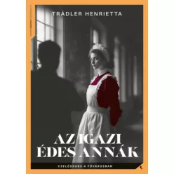   Az igazi Édes Annák - Cselédsors a fővárosban - Trádler Henrietta (kötött áras) 