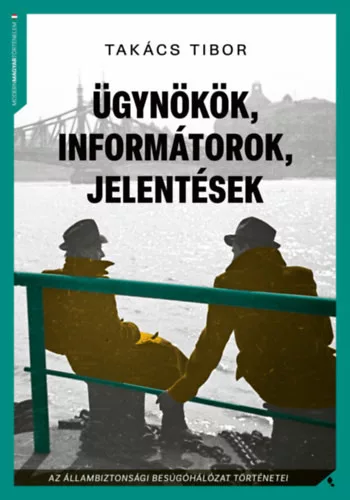 Ügynökök, informátorok, jelentések - Takács Tibor