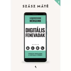   Digitális fenevadak - Toxikus tartalmak a virtuális térben  - Szász Máté (kötött áras) 