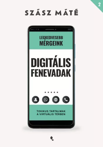 Digitális fenevadak - Toxikus tartalmak a virtuális térben  - Szász Máté (kötött áras) 