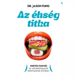   Az éhség titka - Tartós fogyás az ultrafeldolgozott élelmiszerek korában - Dr. Jason Fung (kötött áras) 