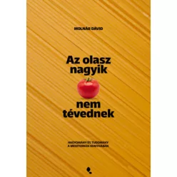   Az olasz nagyik nem tévednek - Hagyomány és tudomány a mediterrán konyhában - Molnár Dávid (kötött áras) 
