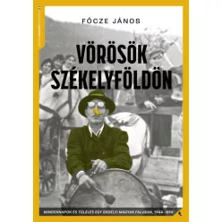   Vörösök Székelyföldön 1944-56 -  Főcze János (kötött áras) 